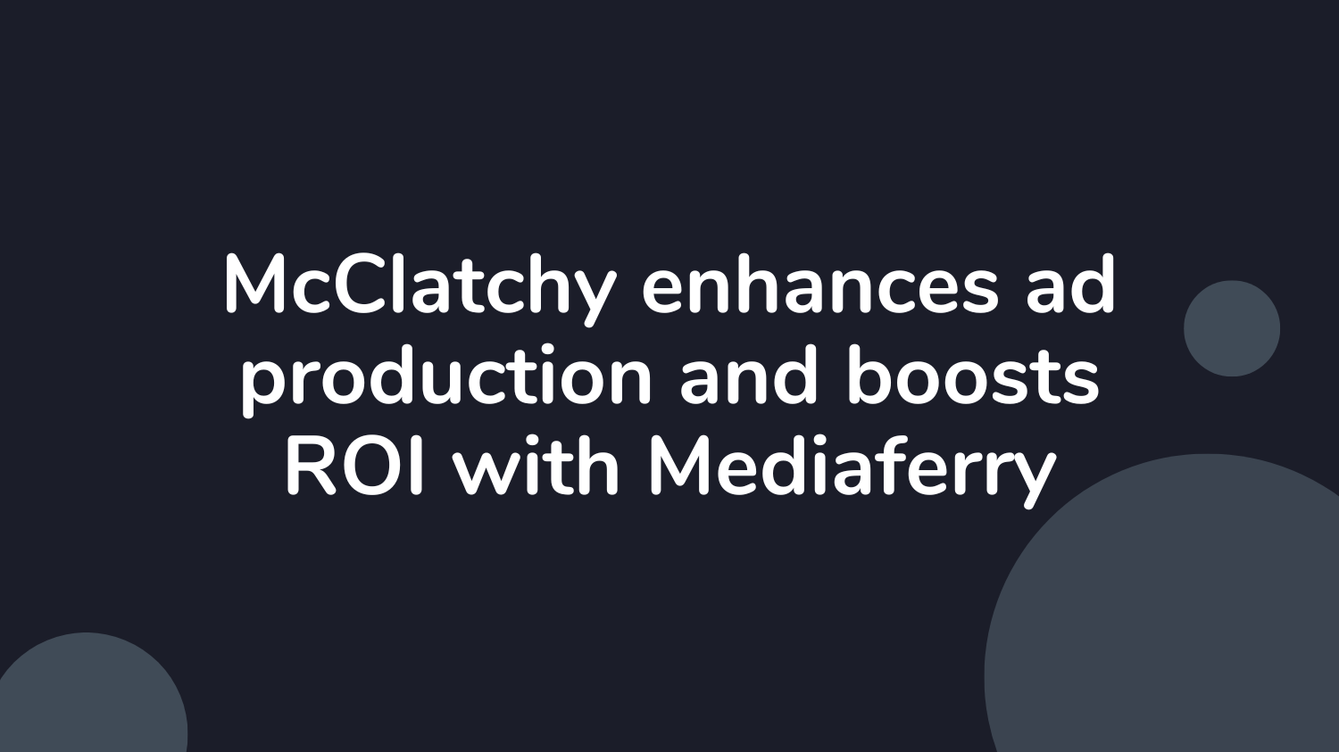 McClatchy enhances ad production and boosts ROI with mediaferry